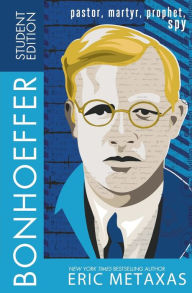 Title: Bonhoeffer Student Edition: Pastor, Martyr, Prophet, Spy, Author: Eric Metaxas