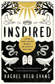 Title: Inspired: Slaying Giants, Walking on Water, and Loving the Bible Again, Author: Rachel Held Evans