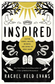 Title: Inspired: Slaying Giants, Walking on Water, and Loving the Bible Again, Author: Rachel Held Evans