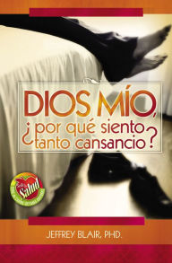Title: Dios mio, ¿por qué siento tanto cansancio?, Author: Jeffrey Blair