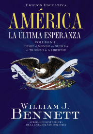 Title: América: La última esperanza (Volumen II): Desde el mundo en guerra al triunfo de la libertad, Author: William J. Bennett