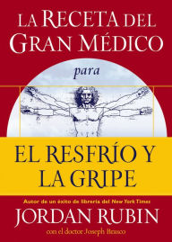 Title: La receta del Gran Médico para el resfrío y la gripe, Author: Jordan Rubin