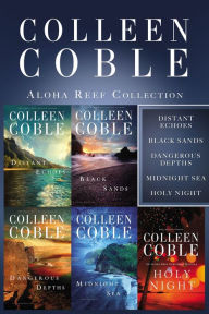Title: The Aloha Reef Collection: Distant Echoes, Black Sands, Dangerous Depths, Midnight Sea, and Holy Night, Author: Colleen Coble