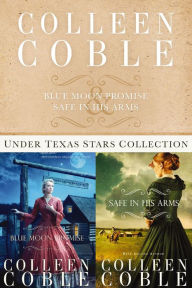 Title: The Under Texas Stars Collection: Blue Moon Promise and Safe in His Arms, Author: Colleen Coble
