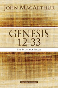 Title: Genesis 12 to 33: The Father of Israel, Author: John MacArthur