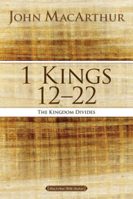 Title: 1 Kings 12 to 22: The Kingdom Divides, Author: John MacArthur