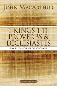 Title: 1 Kings 1 to 11, Proverbs, and Ecclesiastes: The Rise and Fall of Solomon, Author: John MacArthur