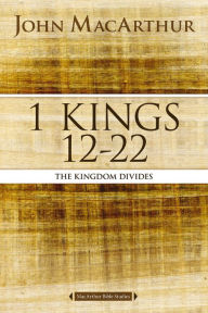 Title: 1 Kings 12 to 22: The Kingdom Divides, Author: John MacArthur