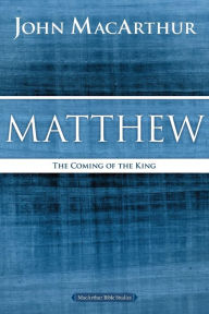 Title: Matthew: The Coming of the King, Author: John MacArthur