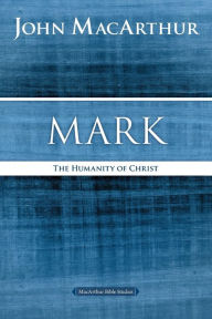 Title: Mark: The Humanity of Christ, Author: John MacArthur