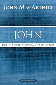 Title: John: Jesus - The Word, the Messiah, the Son of God, Author: John MacArthur