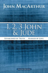 Title: 1, 2, 3 John and Jude: Established in Truth ... Marked by Love, Author: John MacArthur