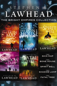 Title: The Bright Empires Collection: The Skin Map, The Bone House, The Spirit Well, The Shadow Lamp, The Fatal Tree, Author: Stephen R. Lawhead