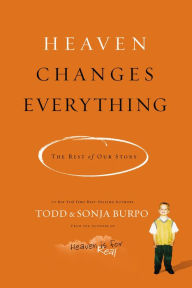 Title: Heaven Changes Everything: The Rest of Our Story, Author: Todd Burpo