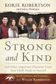 Title: Strong and Kind: And Other Important Character Traits Your Child Needs to Succeed, Author: Korie Robertson