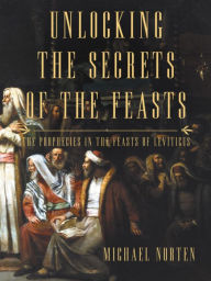 Title: Unlocking the Secrets of the Feasts, Author: Michael Norten