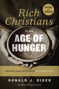 Title: Rich Christians in an Age of Hunger: Moving from Affluence to Generosity, Author: Ronald J. Sider