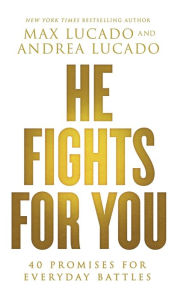 Title: He Fights for You: 40 Promises for Everyday Battles, Author: Max Lucado