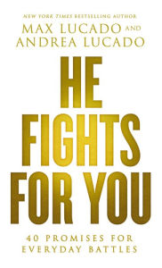 Title: He Fights for You: 40 Promises for Everyday Battles, Author: Max Lucado