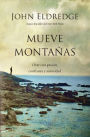 Mueve montanas: Orar con pasion, confianza y autoridad