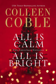 All Is Calm, All Is Bright: A Colleen Coble Christmas Collection