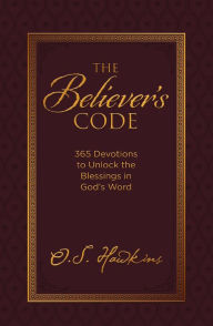 Title: The Believer's Code: 365 Devotions to Unlock the Blessings in God's Word, Author: O. S. Hawkins