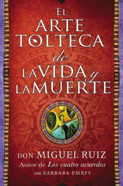 El arte tolteca de la vida y la muerte (The Toltec Art of Life and Death)