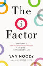 The I Factor: How Building a Great Relationship with Yourself Is the Key to a Happy, Successful Life