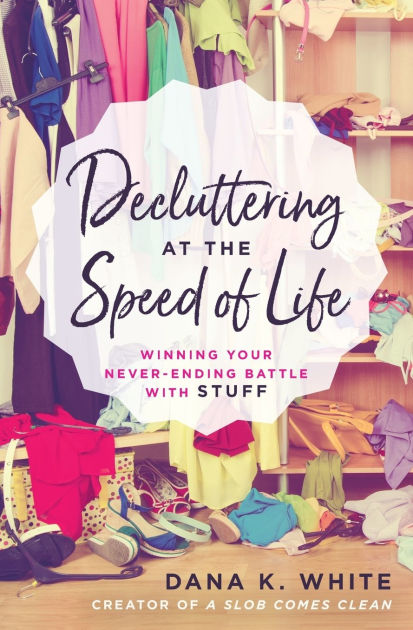 ☆Decluttering☆ Decluttering at the Speed of Life: Winning Your Never-Ending
