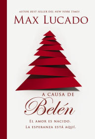 Title: A causa de Belén: El amor es nacido. La esperanza está aquí., Author: Max Lucado