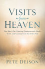 Visits from Heaven: One Man's Eye-Opening Encounter with Death, Grief, and Comfort from the Other Side