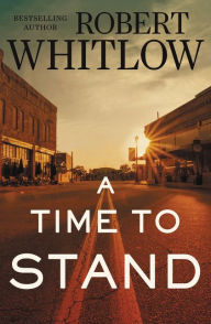 Title: A Time to Stand, Author: Robert Whitlow