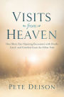 Visits from Heaven: One Man's Eye-Opening Encounter with Death, Grief, and Comfort from the Other Side