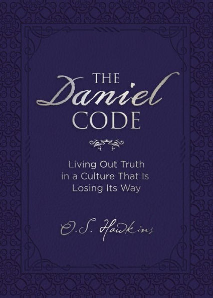 The Daniel Code: Living Out Truth in a Culture That Is Losing Its Way