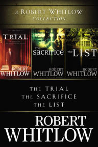 Title: A Robert Whitlow Collection: The Trial, The Sacrifice, The List, Author: Robert Whitlow
