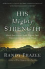 His Mighty Strength: Walk Daily in the Same Power That Raised Jesus from the Dead