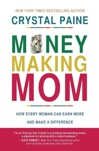 Money-Making Mom: How Every Woman Can Earn More and Make a Difference