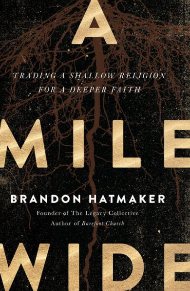 A Mile Wide: Trading a Shallow Religion for a Deeper Faith