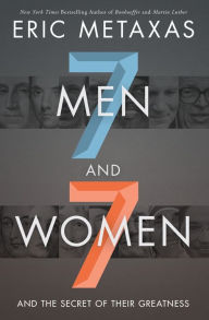 Title: Seven Men and Seven Women: And the Secret of Their Greatness, Author: Eric Metaxas