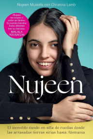 Title: Nujeen: El increíble éxodo en silla de ruedas desde las arrasadas tierras sirias hasta Alemania, Author: Nujeen Mustafa