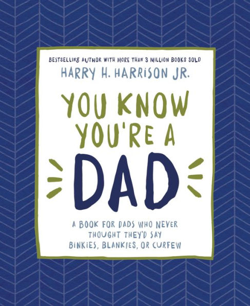 You Know You're a Dad: A Book for Dads Who Never Thought They'd Say Binkies, Blankies, or Curfew