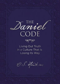 Title: The Daniel Code: Living Out Truth in a Culture That Is Losing Its Way, Author: O. S. Hawkins