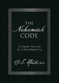 Title: The Nehemiah Code: It's Never Too Late for a New Beginning, Author: O. S. Hawkins