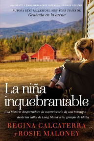 Title: niña inquebrantable: Una historia desgarradora de supervivencia de una hermana desde las calles de Long Island a las granjas de Idaho, Author: Regina Calcaterra