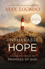 Title: Unshakable Hope: Building Our Lives on the Promises of God, Author: Max Lucado