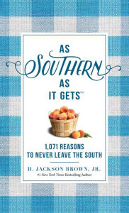 Title: As Southern As It Gets: 1,071 Reasons to Never Leave the South, Author: H. Jackson Brown Jr.