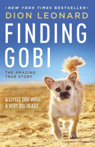 Title: Finding Gobi: A Little Dog with a Very Big Heart, Author: Dion Leonard