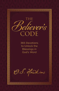 Title: The Believer's Code: 365 Devotions to Unlock the Blessings in God's Word, Author: O. S. Hawkins