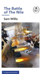 Title: The Battle of The Nile: A Ladybird Expert Book, Author: Sam Willis