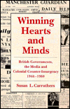 Winning Hearts and Minds: British Governments, the Media and Colonial Counter-Insurgency, 1944-1960 / Edition 1